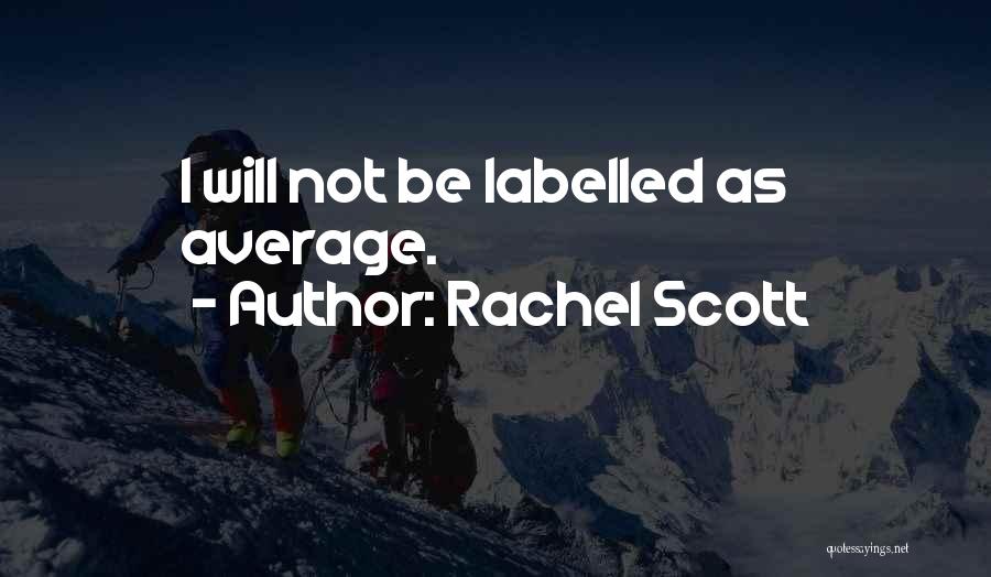 Rachel Scott Quotes: I Will Not Be Labelled As Average.