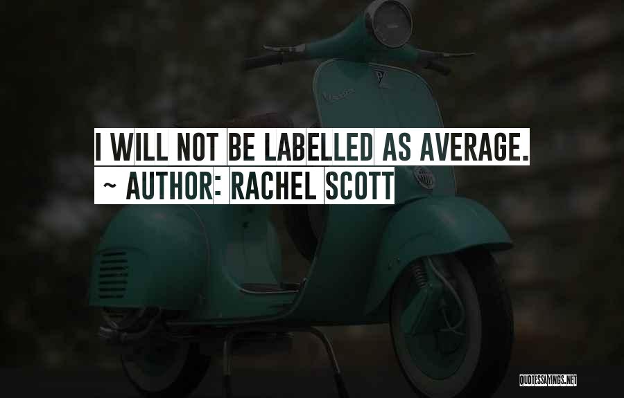 Rachel Scott Quotes: I Will Not Be Labelled As Average.