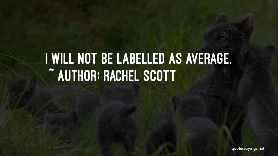 Rachel Scott Quotes: I Will Not Be Labelled As Average.