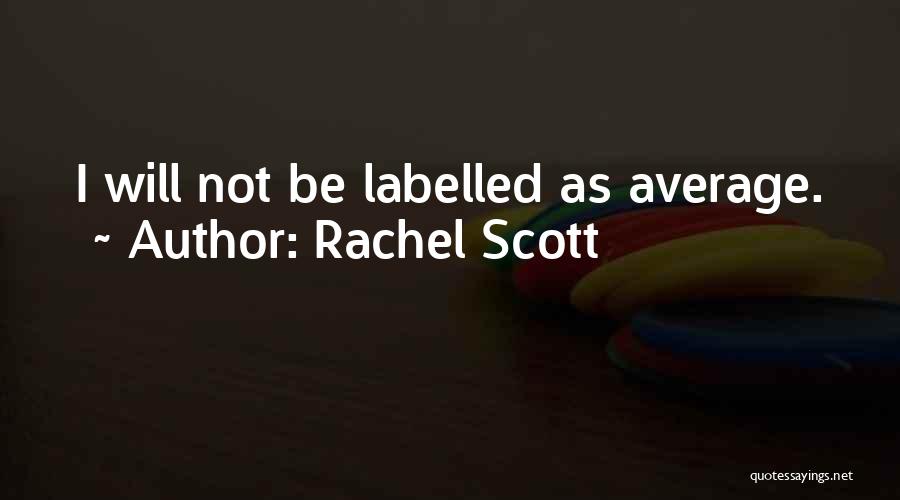 Rachel Scott Quotes: I Will Not Be Labelled As Average.