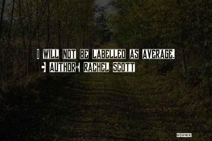 Rachel Scott Quotes: I Will Not Be Labelled As Average.