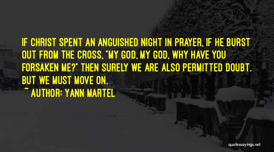 Yann Martel Quotes: If Christ Spent An Anguished Night In Prayer, If He Burst Out From The Cross, My God, My God, Why