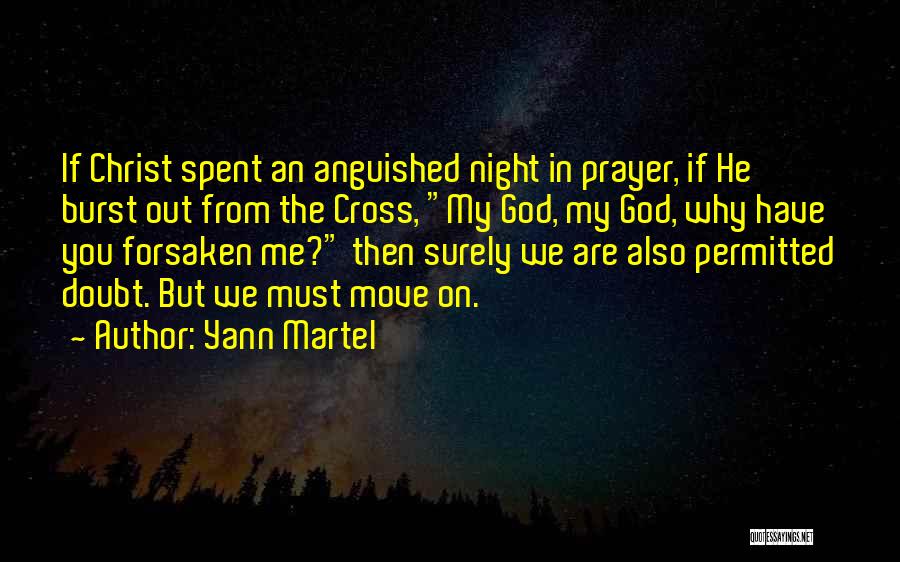 Yann Martel Quotes: If Christ Spent An Anguished Night In Prayer, If He Burst Out From The Cross, My God, My God, Why