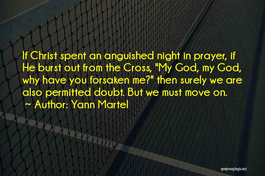 Yann Martel Quotes: If Christ Spent An Anguished Night In Prayer, If He Burst Out From The Cross, My God, My God, Why