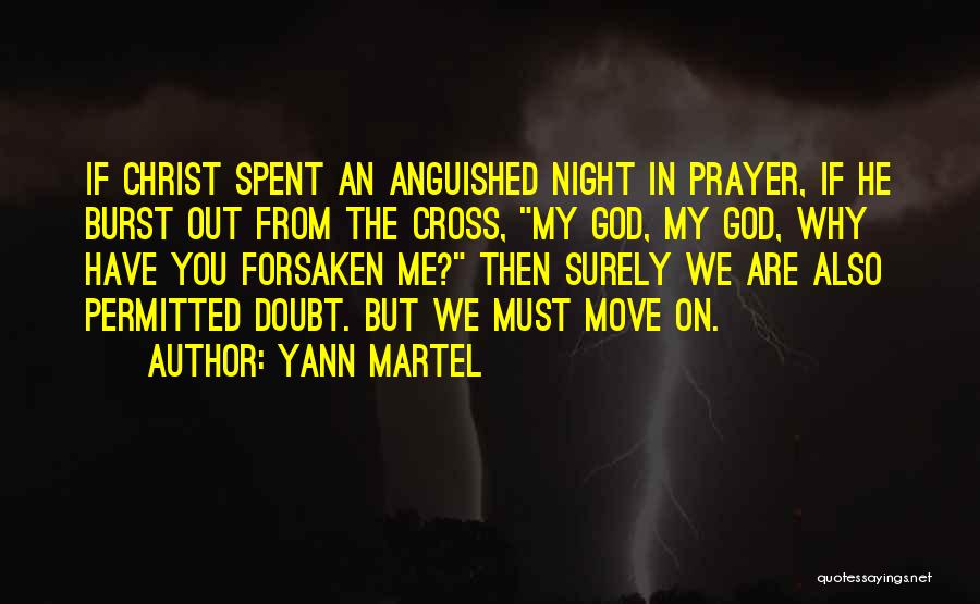 Yann Martel Quotes: If Christ Spent An Anguished Night In Prayer, If He Burst Out From The Cross, My God, My God, Why