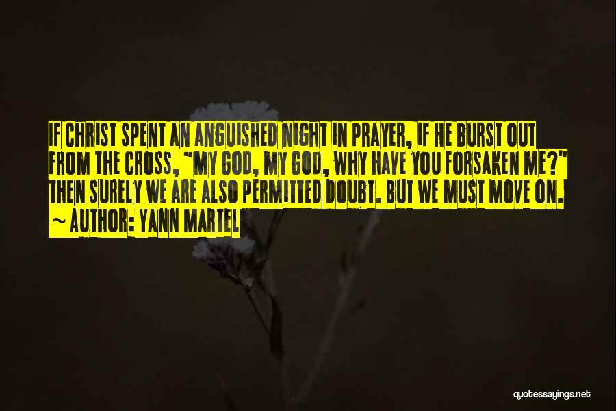 Yann Martel Quotes: If Christ Spent An Anguished Night In Prayer, If He Burst Out From The Cross, My God, My God, Why