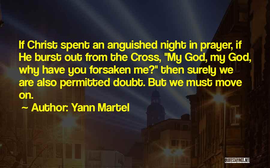 Yann Martel Quotes: If Christ Spent An Anguished Night In Prayer, If He Burst Out From The Cross, My God, My God, Why