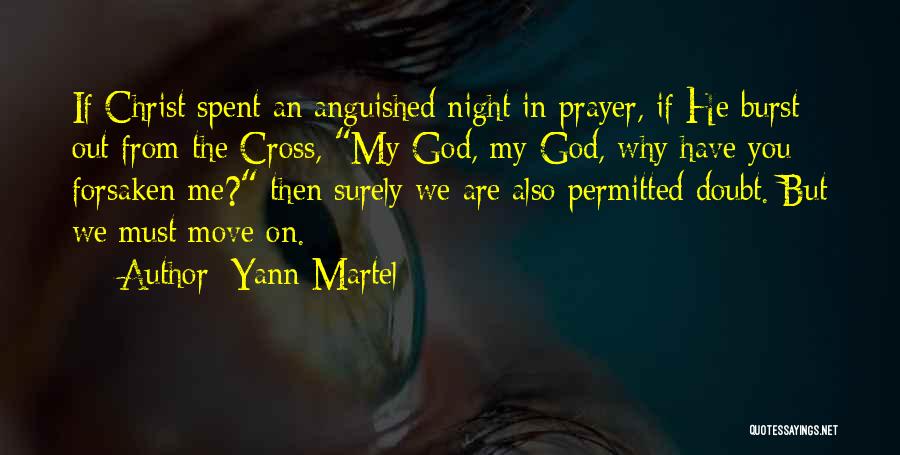 Yann Martel Quotes: If Christ Spent An Anguished Night In Prayer, If He Burst Out From The Cross, My God, My God, Why