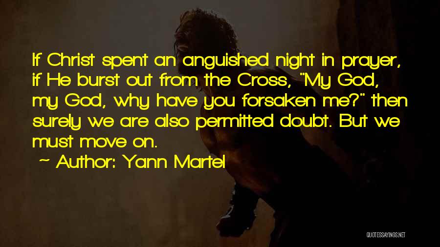 Yann Martel Quotes: If Christ Spent An Anguished Night In Prayer, If He Burst Out From The Cross, My God, My God, Why