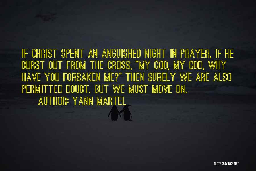 Yann Martel Quotes: If Christ Spent An Anguished Night In Prayer, If He Burst Out From The Cross, My God, My God, Why