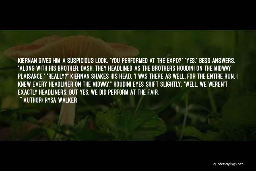 Rysa Walker Quotes: Kiernan Gives Him A Suspicious Look. You Performed At The Expo? Yes, Bess Answers. Along With His Brother, Dash. They