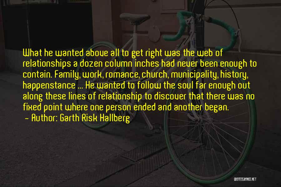 Garth Risk Hallberg Quotes: What He Wanted Above All To Get Right Was The Web Of Relationships A Dozen Column Inches Had Never Been