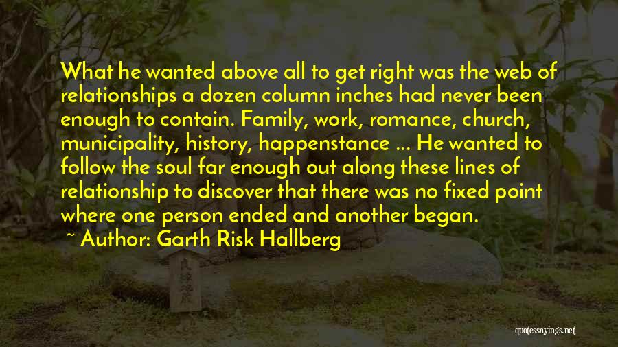 Garth Risk Hallberg Quotes: What He Wanted Above All To Get Right Was The Web Of Relationships A Dozen Column Inches Had Never Been