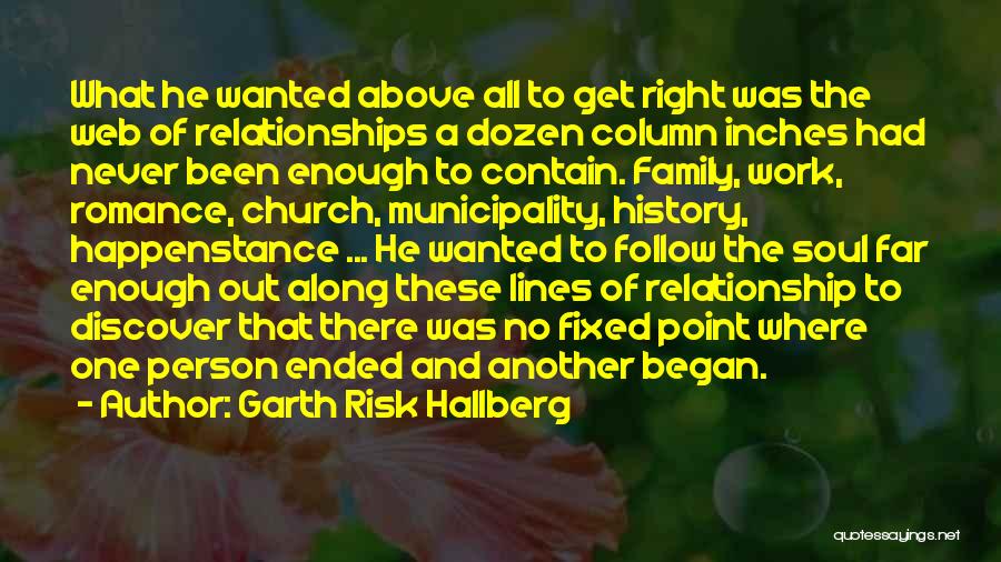 Garth Risk Hallberg Quotes: What He Wanted Above All To Get Right Was The Web Of Relationships A Dozen Column Inches Had Never Been