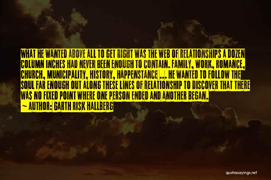 Garth Risk Hallberg Quotes: What He Wanted Above All To Get Right Was The Web Of Relationships A Dozen Column Inches Had Never Been