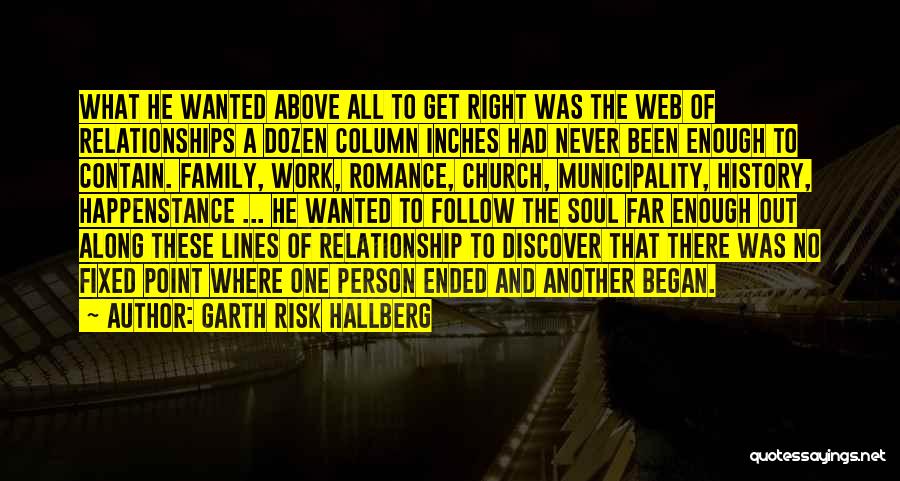 Garth Risk Hallberg Quotes: What He Wanted Above All To Get Right Was The Web Of Relationships A Dozen Column Inches Had Never Been