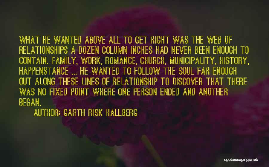 Garth Risk Hallberg Quotes: What He Wanted Above All To Get Right Was The Web Of Relationships A Dozen Column Inches Had Never Been