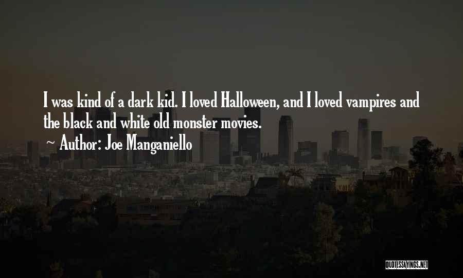 Joe Manganiello Quotes: I Was Kind Of A Dark Kid. I Loved Halloween, And I Loved Vampires And The Black And White Old