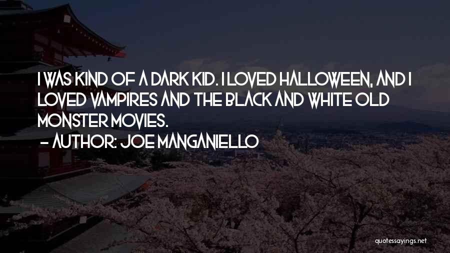 Joe Manganiello Quotes: I Was Kind Of A Dark Kid. I Loved Halloween, And I Loved Vampires And The Black And White Old
