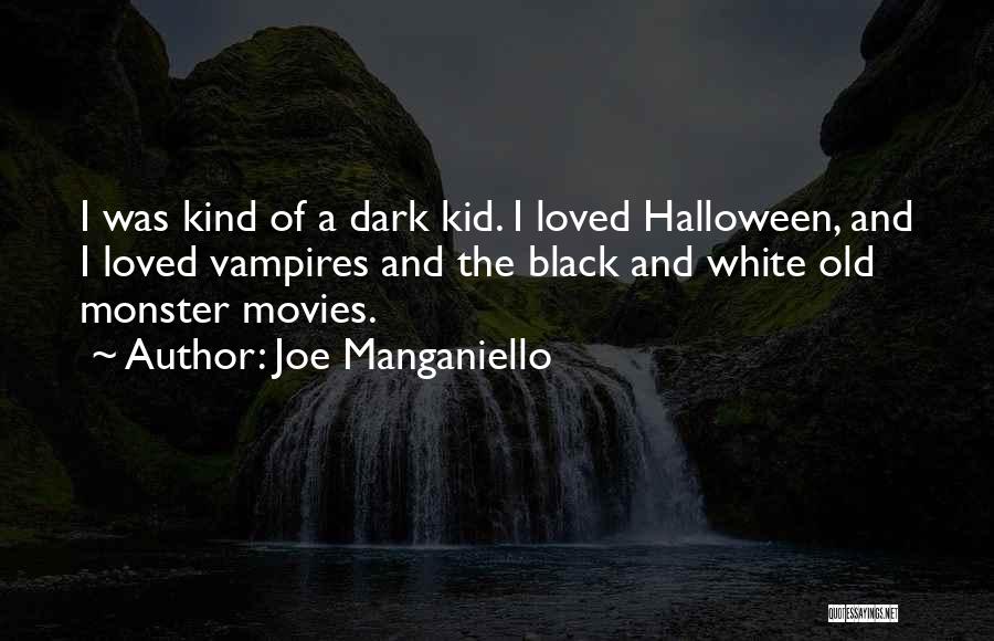 Joe Manganiello Quotes: I Was Kind Of A Dark Kid. I Loved Halloween, And I Loved Vampires And The Black And White Old