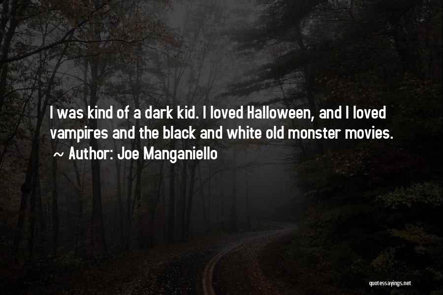 Joe Manganiello Quotes: I Was Kind Of A Dark Kid. I Loved Halloween, And I Loved Vampires And The Black And White Old