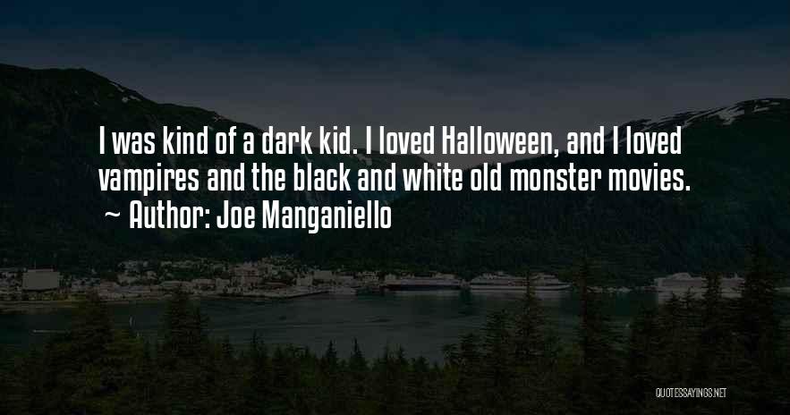 Joe Manganiello Quotes: I Was Kind Of A Dark Kid. I Loved Halloween, And I Loved Vampires And The Black And White Old
