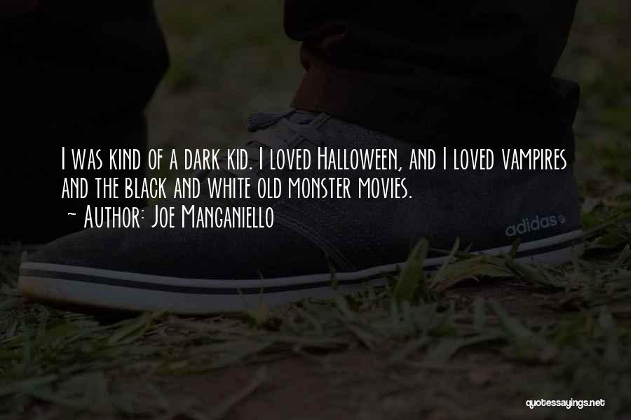 Joe Manganiello Quotes: I Was Kind Of A Dark Kid. I Loved Halloween, And I Loved Vampires And The Black And White Old