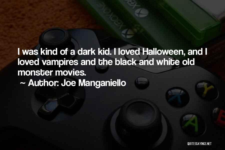 Joe Manganiello Quotes: I Was Kind Of A Dark Kid. I Loved Halloween, And I Loved Vampires And The Black And White Old