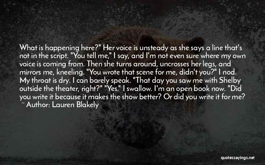 Lauren Blakely Quotes: What Is Happening Here? Her Voice Is Unsteady As She Says A Line That's Not In The Script. You Tell
