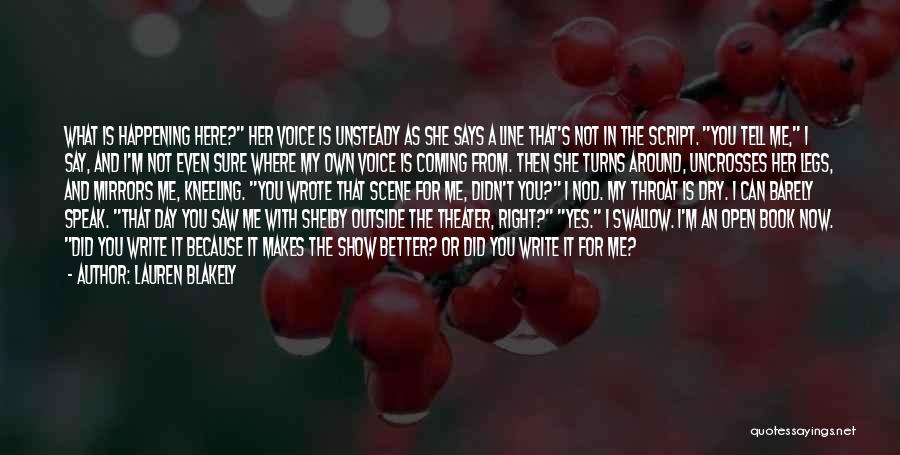 Lauren Blakely Quotes: What Is Happening Here? Her Voice Is Unsteady As She Says A Line That's Not In The Script. You Tell