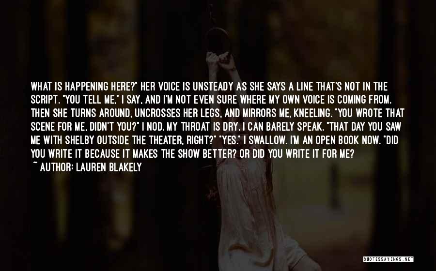 Lauren Blakely Quotes: What Is Happening Here? Her Voice Is Unsteady As She Says A Line That's Not In The Script. You Tell