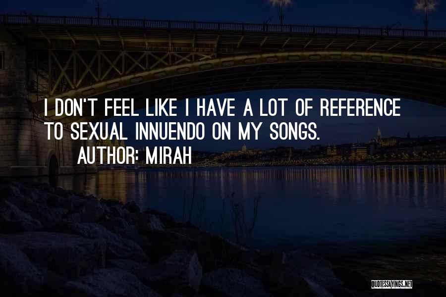 Mirah Quotes: I Don't Feel Like I Have A Lot Of Reference To Sexual Innuendo On My Songs.