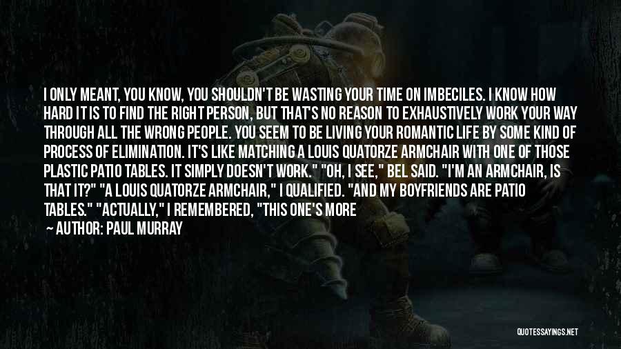 Paul Murray Quotes: I Only Meant, You Know, You Shouldn't Be Wasting Your Time On Imbeciles. I Know How Hard It Is To