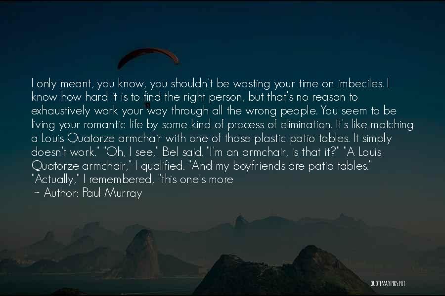 Paul Murray Quotes: I Only Meant, You Know, You Shouldn't Be Wasting Your Time On Imbeciles. I Know How Hard It Is To