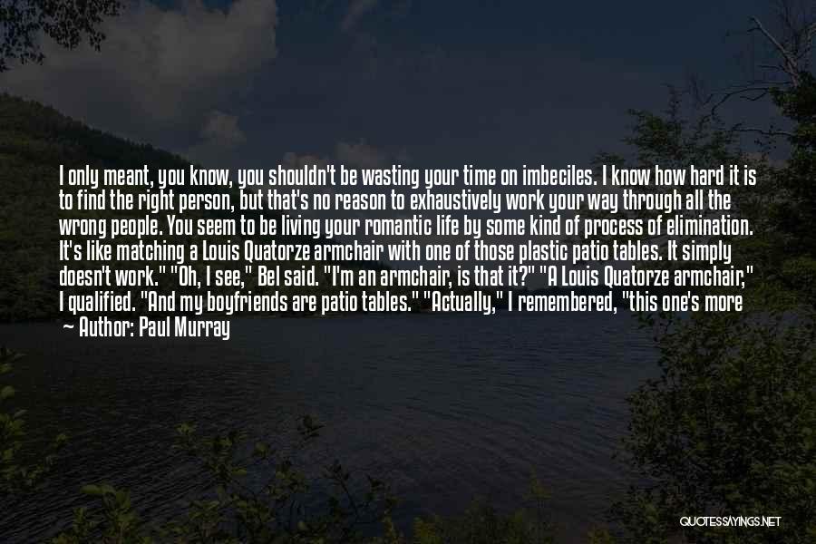 Paul Murray Quotes: I Only Meant, You Know, You Shouldn't Be Wasting Your Time On Imbeciles. I Know How Hard It Is To