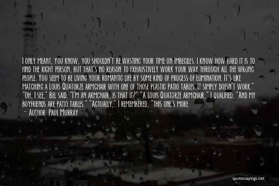 Paul Murray Quotes: I Only Meant, You Know, You Shouldn't Be Wasting Your Time On Imbeciles. I Know How Hard It Is To