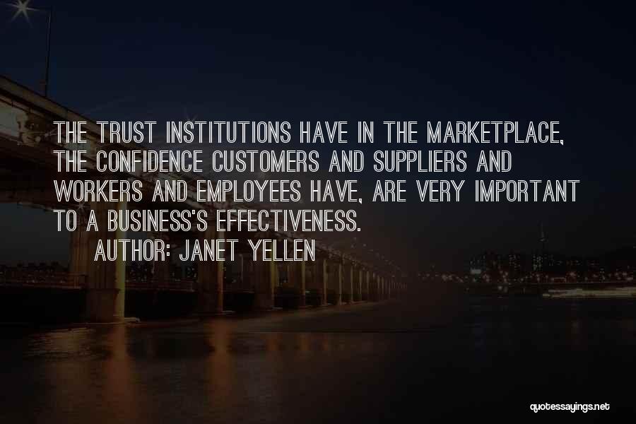 Janet Yellen Quotes: The Trust Institutions Have In The Marketplace, The Confidence Customers And Suppliers And Workers And Employees Have, Are Very Important