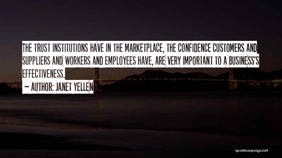 Janet Yellen Quotes: The Trust Institutions Have In The Marketplace, The Confidence Customers And Suppliers And Workers And Employees Have, Are Very Important