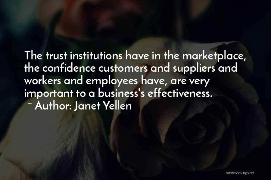 Janet Yellen Quotes: The Trust Institutions Have In The Marketplace, The Confidence Customers And Suppliers And Workers And Employees Have, Are Very Important