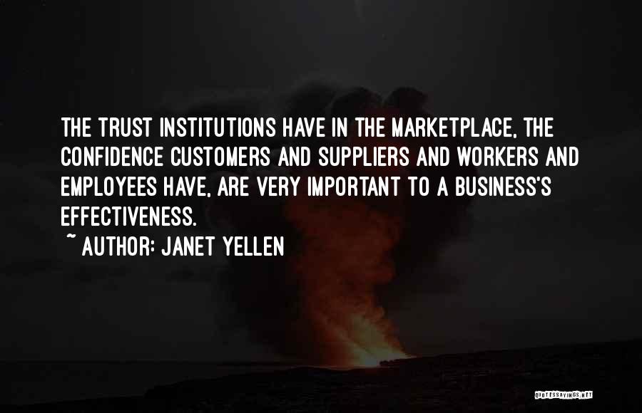 Janet Yellen Quotes: The Trust Institutions Have In The Marketplace, The Confidence Customers And Suppliers And Workers And Employees Have, Are Very Important