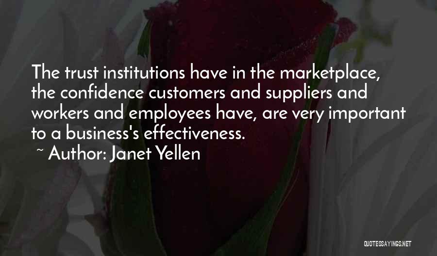 Janet Yellen Quotes: The Trust Institutions Have In The Marketplace, The Confidence Customers And Suppliers And Workers And Employees Have, Are Very Important