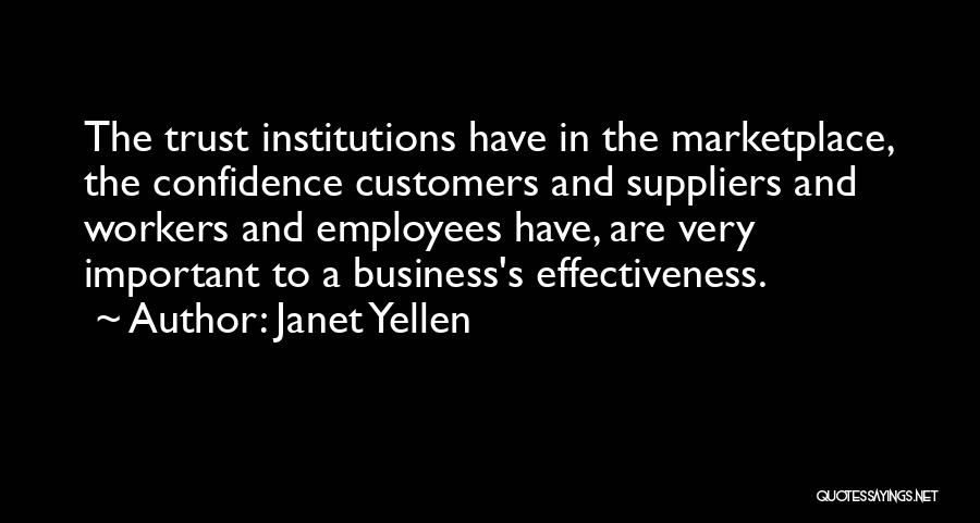 Janet Yellen Quotes: The Trust Institutions Have In The Marketplace, The Confidence Customers And Suppliers And Workers And Employees Have, Are Very Important