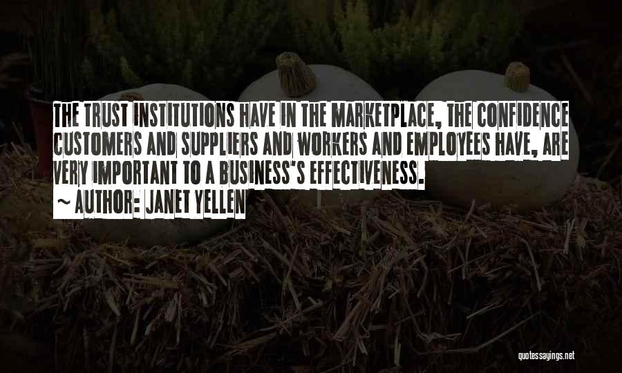 Janet Yellen Quotes: The Trust Institutions Have In The Marketplace, The Confidence Customers And Suppliers And Workers And Employees Have, Are Very Important