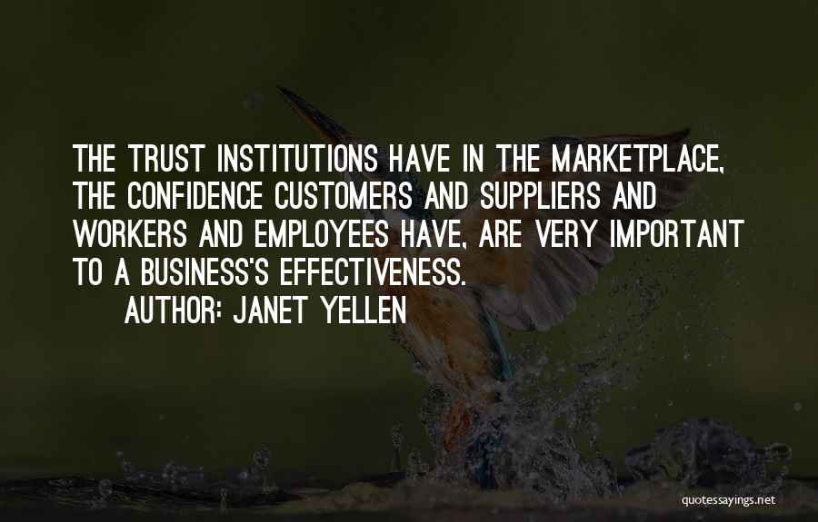 Janet Yellen Quotes: The Trust Institutions Have In The Marketplace, The Confidence Customers And Suppliers And Workers And Employees Have, Are Very Important