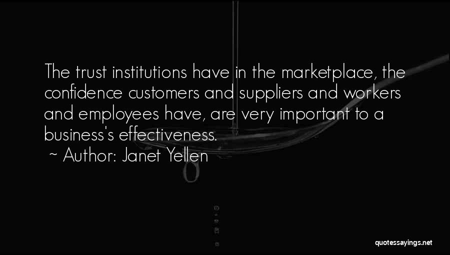 Janet Yellen Quotes: The Trust Institutions Have In The Marketplace, The Confidence Customers And Suppliers And Workers And Employees Have, Are Very Important