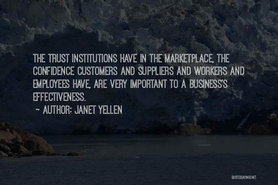 Janet Yellen Quotes: The Trust Institutions Have In The Marketplace, The Confidence Customers And Suppliers And Workers And Employees Have, Are Very Important