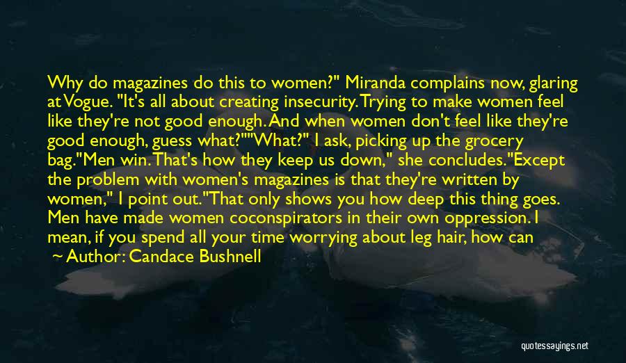 Candace Bushnell Quotes: Why Do Magazines Do This To Women? Miranda Complains Now, Glaring At Vogue. It's All About Creating Insecurity. Trying To