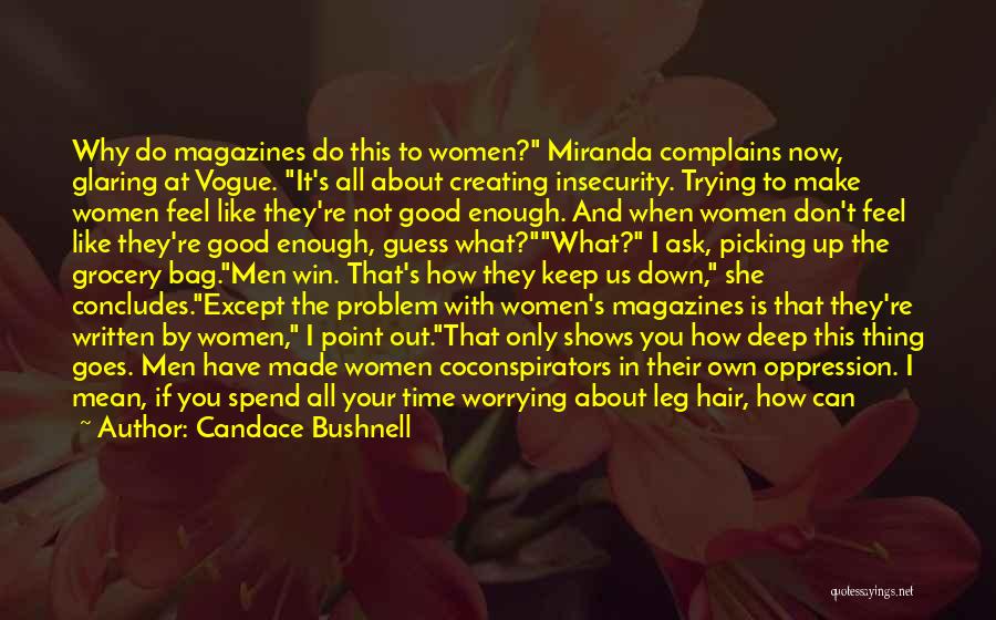 Candace Bushnell Quotes: Why Do Magazines Do This To Women? Miranda Complains Now, Glaring At Vogue. It's All About Creating Insecurity. Trying To
