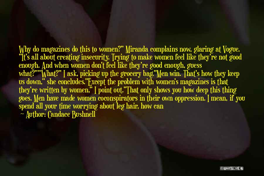 Candace Bushnell Quotes: Why Do Magazines Do This To Women? Miranda Complains Now, Glaring At Vogue. It's All About Creating Insecurity. Trying To