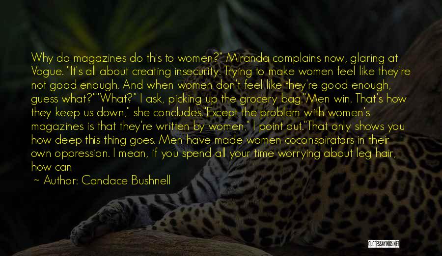 Candace Bushnell Quotes: Why Do Magazines Do This To Women? Miranda Complains Now, Glaring At Vogue. It's All About Creating Insecurity. Trying To